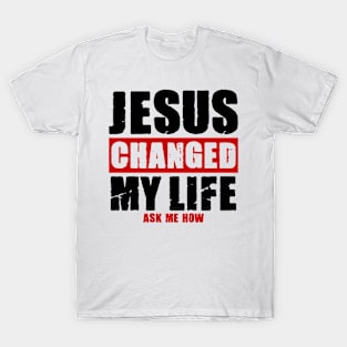 Jesus Changed My Life T-Shirt